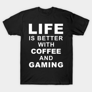 Life Is Better With Coffee And Gaming T-Shirt